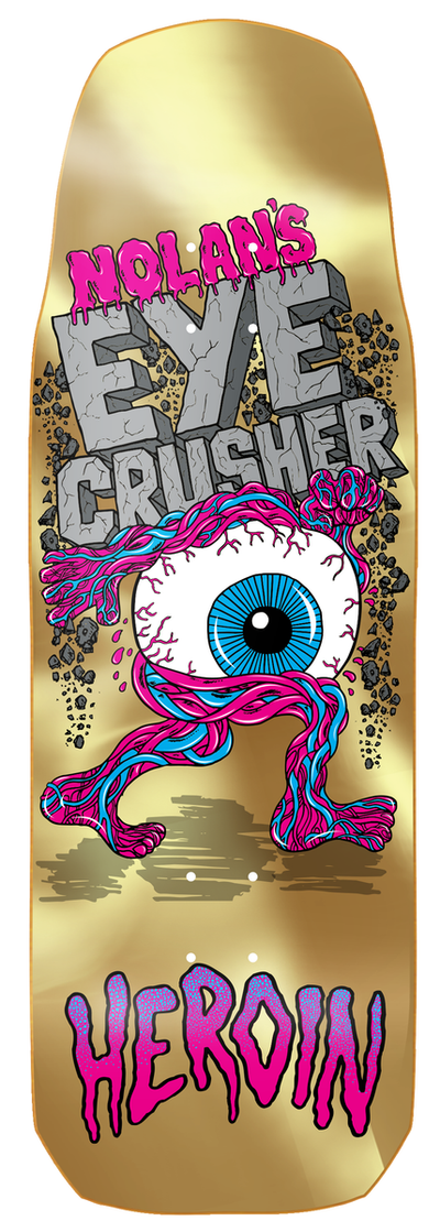 HEROIN Nolan's Eye Crusher 10" SKATEBOARD DECK - X747X