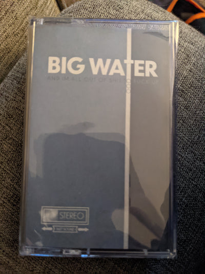 Big Water β I'm Here To Drink Nattys and F**k Sh*t Up, And Iβm All Out Of Sh*t To F**k Up Cassette