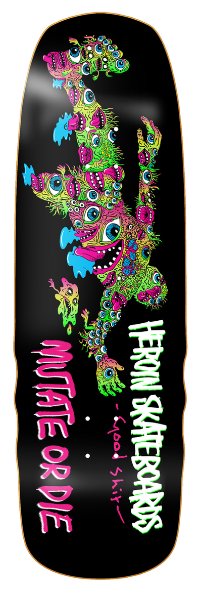 Heroin Good Sh*t Mutated 9.75" Skateboard Deck - X747X